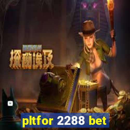 pltfor 2288 bet